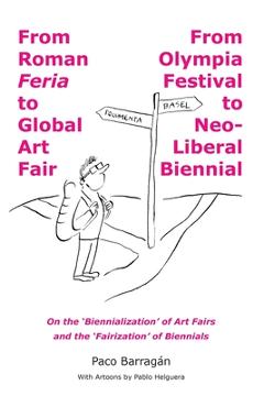 Coperta cărții 'From Roman Feria to Global Art Fair / From Olympia Festival to Neo-Liberal Biennial - Pablo Helguera'