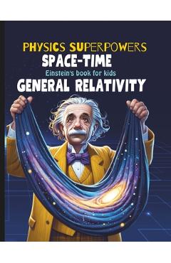 Coperta cărții 'General Relativity for Kids: Albert Einstein Book for Kids explain Einstein Theory of Gravitation, astronomy, time'