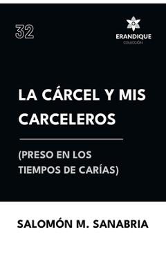 Coperta cărții 'La cárcel y mis carceleros (preso en los tiempos de Carías) - Salomón M. Sanabria'