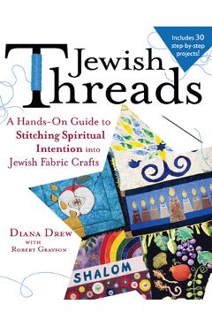 Coperta cărții 'Jewish Threads: A Hands-On Guide to Stitching Spiritual Intention Into Jewish Fabric Crafts - Diana Drew'