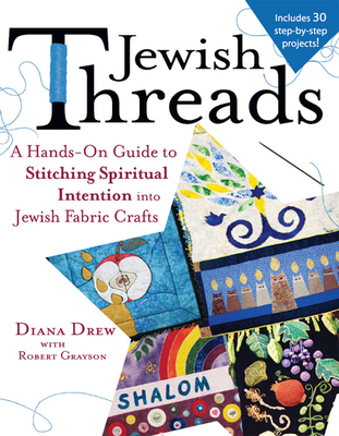 Coperta cărții 'Jewish Threads: A Hands-On Guide to Stitching Spiritual Intention Into Jewish Fabric Crafts - Diana Drew'