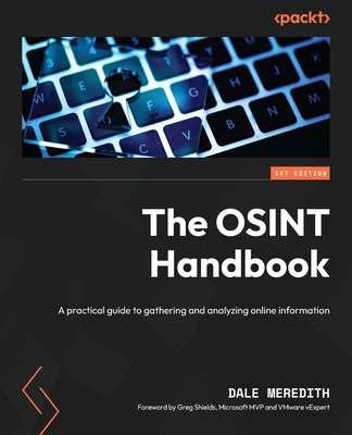 The OSINT Handbook: A practical guide to gathering and analyzing online information - Dale Meredith