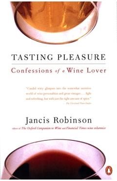 Tasting Pleasure: Confessions of a Wine Lover - Jancis Robinson