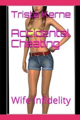 Accidental Cheating: Wife Infidelity - Trista Kerne