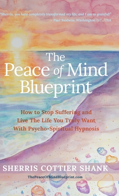 Coperta cărții 'The Peace of Mind Blueprint: How To Stop Suffering and Live The Life You Truly Want With Psycho-Spiritual Hypnosis -'