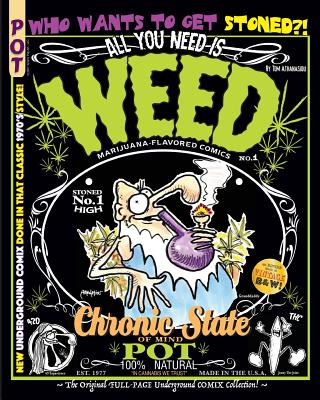 Coperta cărții 'All You Need Is Weed: Marijuana-Flavored Comics: The Original FULL-PAGE Underground COMIX Collection! - Tom Athanasiou'
