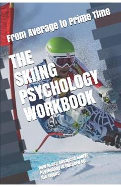 Poza produsului The Skiing Psychology Workbook: How to Use Advanced Sports Psychology to Succeed on the Slopes - Danny Uribe Masep