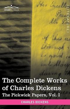 Coperta cărții 'The Complete Works of Charles Dickens (in 30 Volumes, Illustrated): The Pickwick Papers, Vol. I - Charles Dickens'