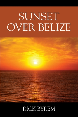Sunset Over Belize - Rick Byrem