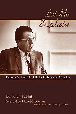 Let Me Explain: Eugene G. Fubini's Life in Defense of America - David G. Fubini