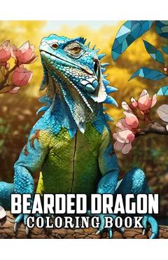 Coperta cărții 'Bearded Dragon Coloring Book: 50+ Great Coloring Pages For Kids, Boys, Girls And Any Fan Of Bearded Dragon. Amazing'