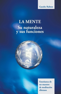 La mente: Su naturaleza y funciones - Gueshe Rabten