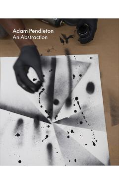 Poza produsului Adam Pendleton: An Abstraction - Adam Pendleton