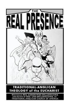 Coperta cărții 'The Real Presence: Traditional Anglican Theology of the Eucharist - Michael Dellavecchia'