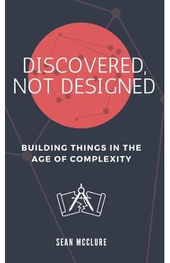 Coperta cărții 'Discovered, Not Designed - Sean Mcclure'