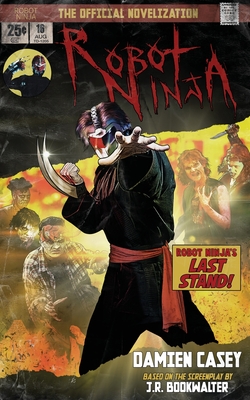 Coperta cărții 'Robot Ninja: The Novelization - Damien Casey'
