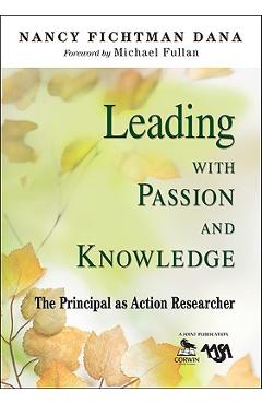 Coperta cărții 'Leading With Passion and Knowledge: The Principal as Action Researcher - Nancy Fichtman Dana'