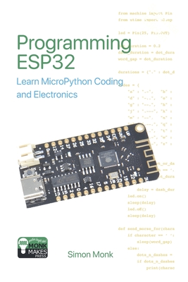 Programming ESP32: Learn MicroPython Coding and Electronics - Simon Monk