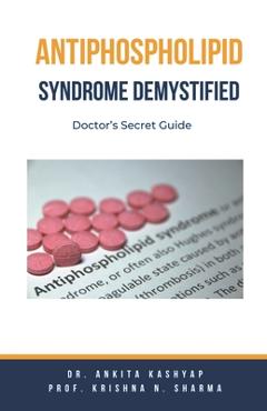 Poza produsului Antiphospholipid Syndrome Demystified: Doctor's Secret Guide - Ankita Kashyap