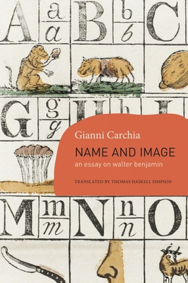 Name and Image: An Essay on Walter Benjamin - Gianni Carchia