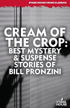 Coperta cărții 'Cream of the Crop: Best Mystery & Suspense Stories of Bill Pronzini - Bill Pronzini'