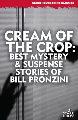 Coperta cărții 'Cream of the Crop: Best Mystery & Suspense Stories of Bill Pronzini - Bill Pronzini'
