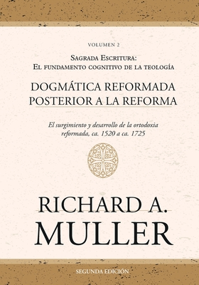 Coperta cărții 'Dogmática reformada posterior a la Reforma Vol. 2: Sagrada Escritura: El fundamento cognitivo de la teología 2ed. -'