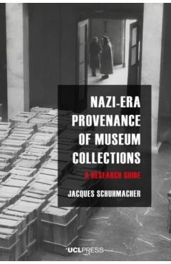 Coperta cărții 'Nazi-Era Provenance of Museum Collections: A research guide - Jacques Schuhmacher'