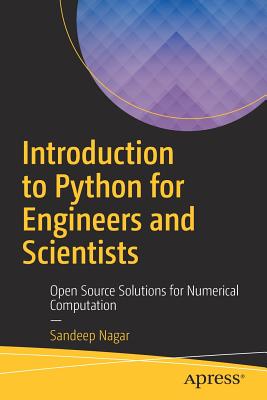 Introduction to Python for Engineers and Scientists: Open Source Solutions for Numerical Computation - Sandeep Nagar