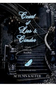 Coperta cărții 'Court of Lies & Cinder: A Dark Cinderella Retelling - A. R. Kaufer'