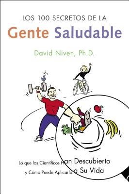 Los 100 Secretos de la Gente Saludable: Lo Que Los Cientificos Han Descubierto Y Como Puede Aplicarlo a Su Vida - David Niven