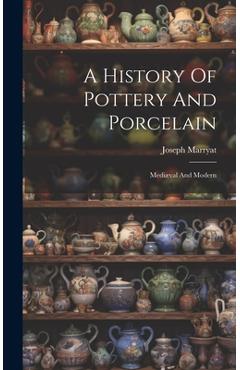 Coperta cărții 'A History Of Pottery And Porcelain: Mediæval And Modern - Joseph Marryat'