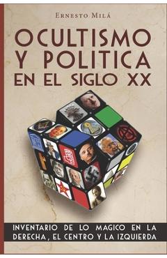 Coperta cărții 'Ocultismo y Política en el Siglo XX: Inventario de lo Mágico en la Derecha, el Centro y la Izquierda - Ernesto Mila'