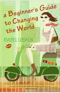 Poza produsului A Beginner's Guide to Changing the World - Isabel Losada