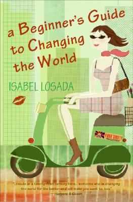 A Beginner's Guide to Changing the World - Isabel Losada