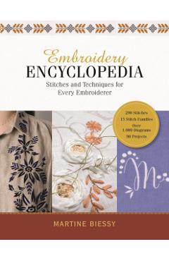 Embroidery Encyclopedia: Stitches and Techniques for Every Embroiderer - Martine Biessy