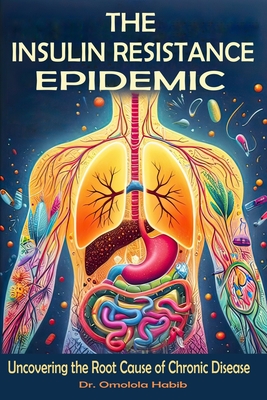 The Insulin Resistance Epidemic: Uncovering the Root Cause of Chronic Disease - Omolola Habib
