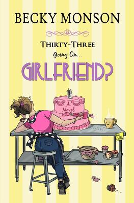 Thirty-Three Going on Girlfriend - Becky Monson