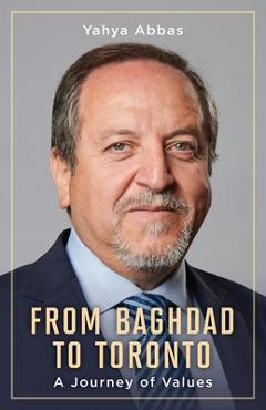 From Baghdad to Toronto: A Journey of Values - Yahya Abbas
