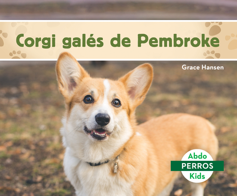 Corgi Galés de Pembroke (Pembroke Welsh Corgis) - Grace Hansen