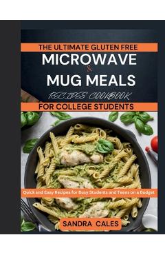 Coperta cărții 'The Ultimate Gluten Free Microwave & Mug Meals Recipe Cookbook For College Students: Quick and Easy Recipes for Busy'