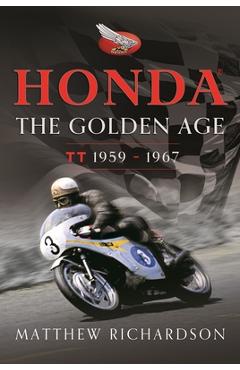 Honda: The Golden Age: (Isle of Man Tt 1959-1967) - Matthew Richardson