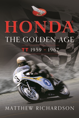 Honda: The Golden Age: (Isle of Man Tt 1959-1967) - Matthew Richardson
