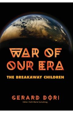 Coperta cărții 'War of Our Era: The Breakaway Children - Gerard Dori'