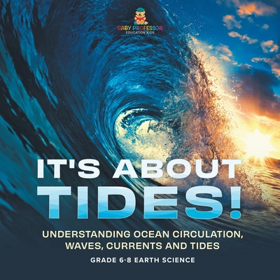 It's About Tides! Understanding Ocean Circulation, Waves, Currents and Tides Grade 6-8 Earth Science - 