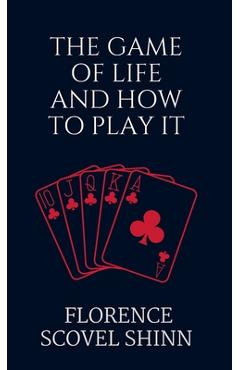 The Game of Life and How to Play It - Florence Scovel Shinn