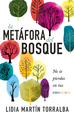 La Metáfora del Bosque: No Te Pierdas En Tus Emociones - Lidia Martín Torralba