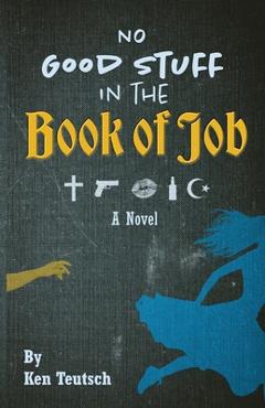 Coperta cărții 'No Good Stuff in the Book of Job - Ken Teutsch'