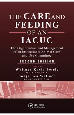 Coperta cărții 'The Care and Feeding of an IACUC: The Organization and Management of an Institutional Animal Care and Use Committee,'