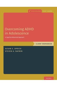 Poza produsului Overcoming ADHD in Adolescence: A Cognitive Behavioral Approach, Client Workbook - Susan Sprich
